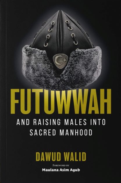 Futuwwah and raising males into sacred manhood