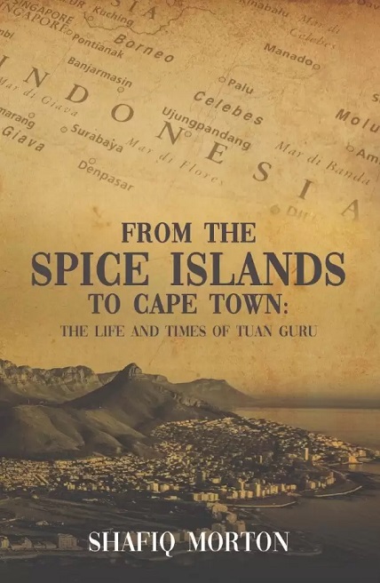 From the Spice Islands to Cape Town: The Life and Times of Tuan Guru