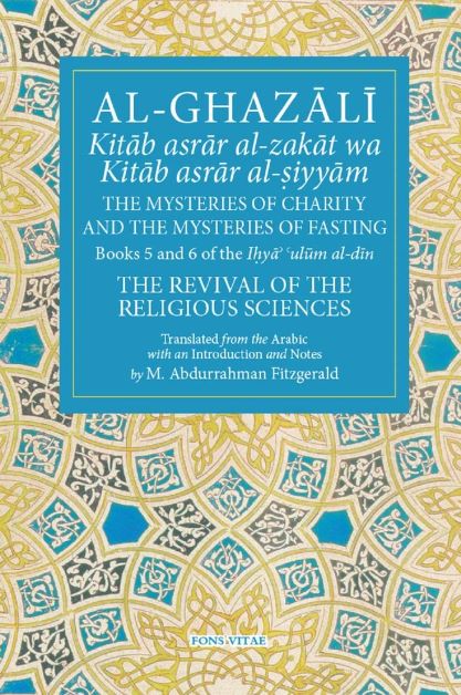 Ihya - Al-Ghazali The Mysteries of Charity and the Mysteries of Fasting - Bk5 and Bk6