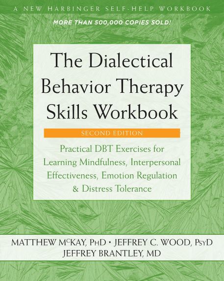 The Dialectical Behavior Therapy Skills Workbook: Practical DBT Exercises