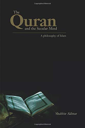 The Quran and the Secular Mind: A Philosophy of Islam The Quran and the Secular Mind: A Philosophy of Islam