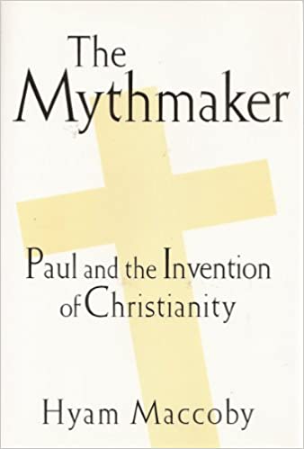 The Mythmaker: Paul and the Invention of Christianity